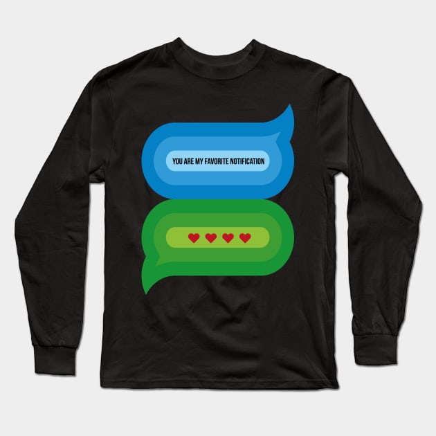 You Are My Favorite Notification Long Sleeve T-Shirt by W.Pyzel